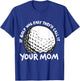 If Golf Was Easy They'd Call It Your Mom Sport Mother Adult T-Shirt - T-Shirt | Royal