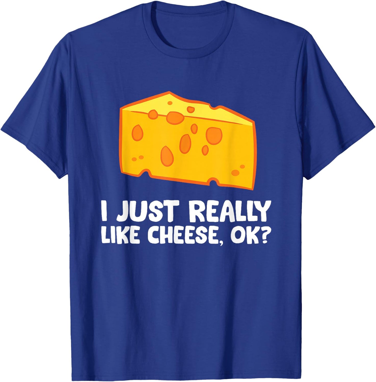 I Just Really Like Cheese T-Shirt - T-Shirt | Royal