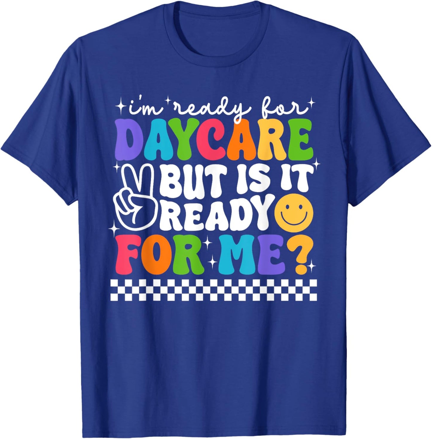 Back To School I'm Ready For Daycare Is It Ready For Me T-Shirt - T-Shirt | Royal