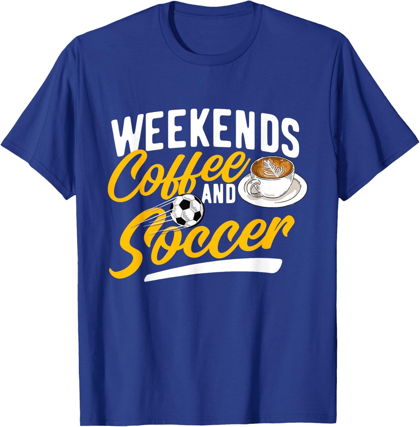 Weekends Coffee And Soccer - Soccer Lover Soccer Mom T-Shirt - T-Shirt | Royal