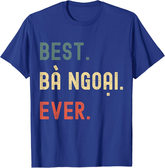Vietnamese Grandma Gifts Designs - Best Ba Ngoai Ever T-Shirt - T-Shirt | Royal
