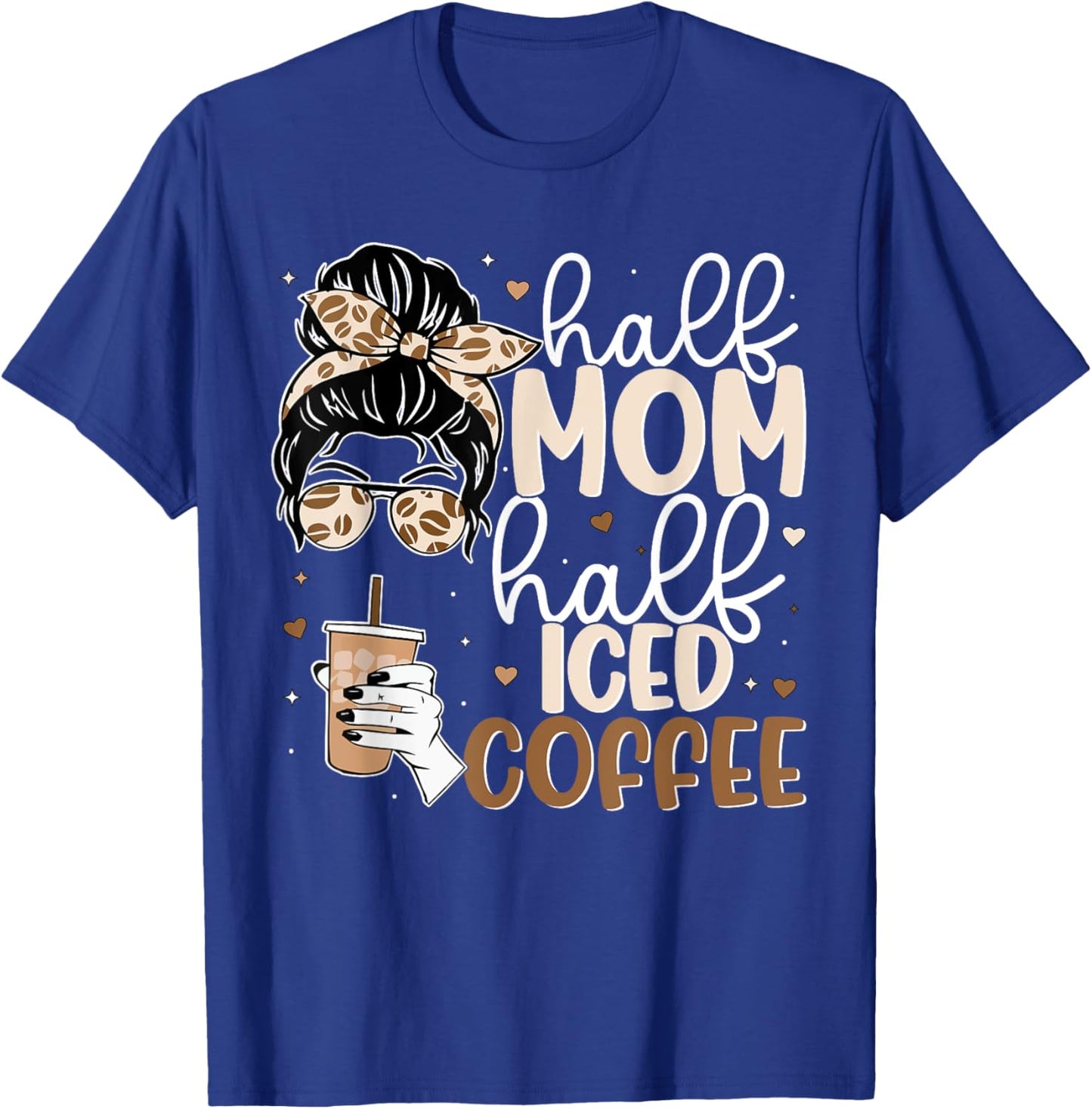 Half Mom Half Iced Coffee Messy Bun Cold Brew Coffee Quote T-Shirt - T-Shirt | Royal