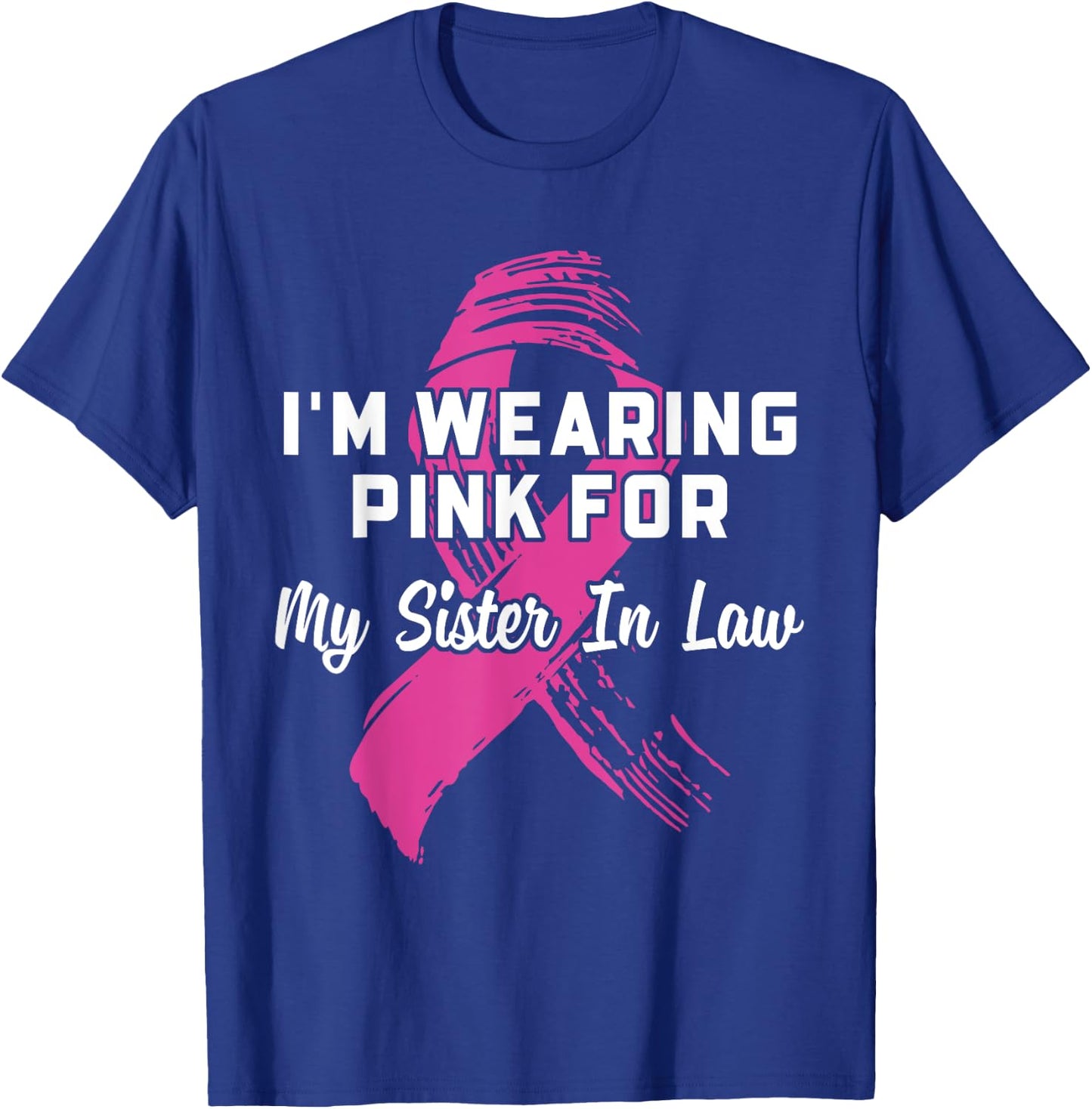 I'm Wearing Pink For My Sister In Law Breast Cancer T-Shirt - T-Shirt | Royal