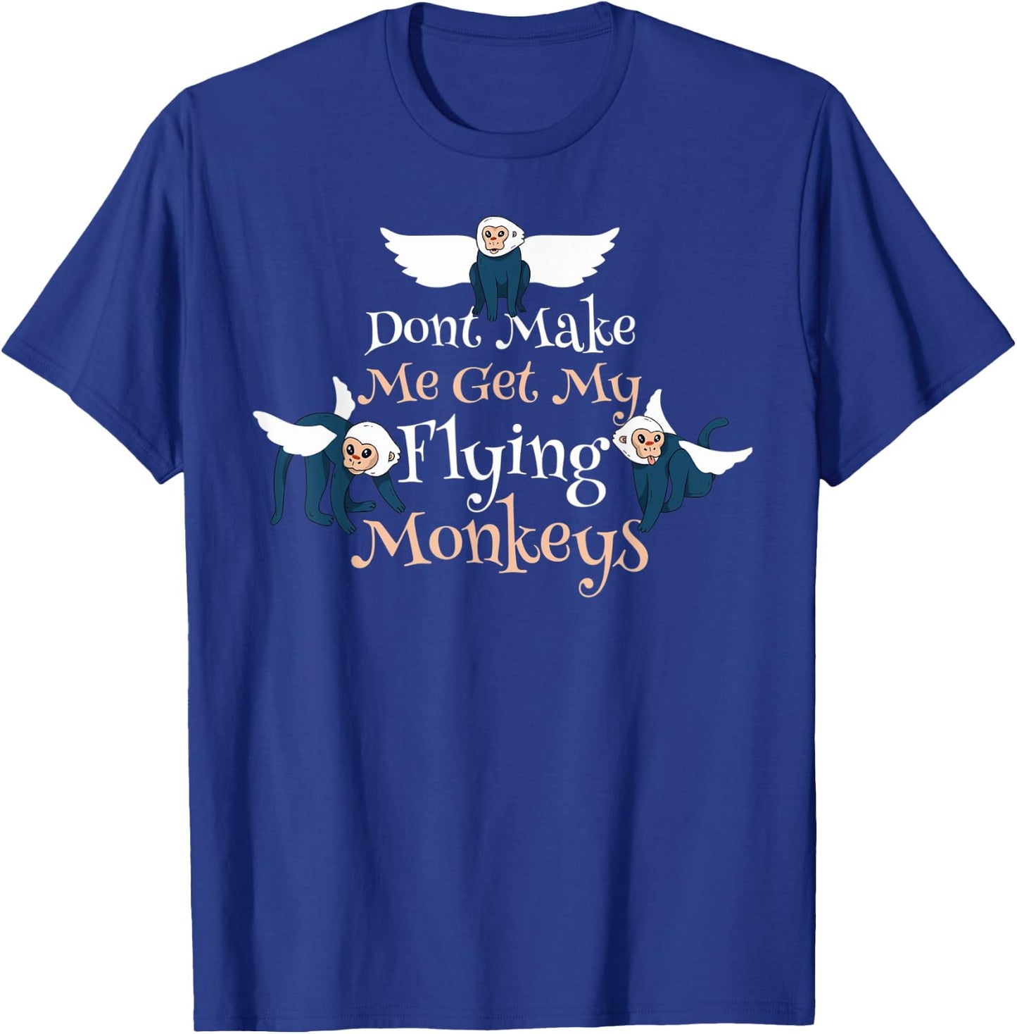 Dont Make Me Get My Flying Monkeys T-Shirt - T-Shirt | Royal