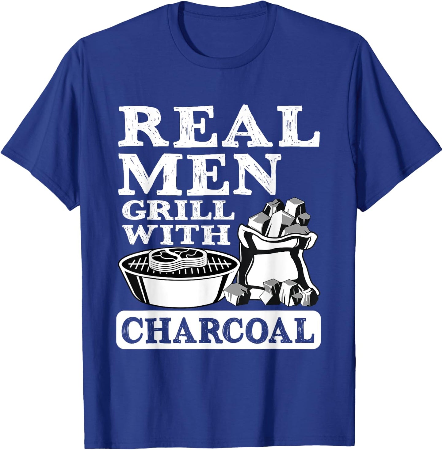 Real Men Grill Charcoal Funny BBQ Food Grilling Lover Outfit T-Shirt - T-Shirt | Royal