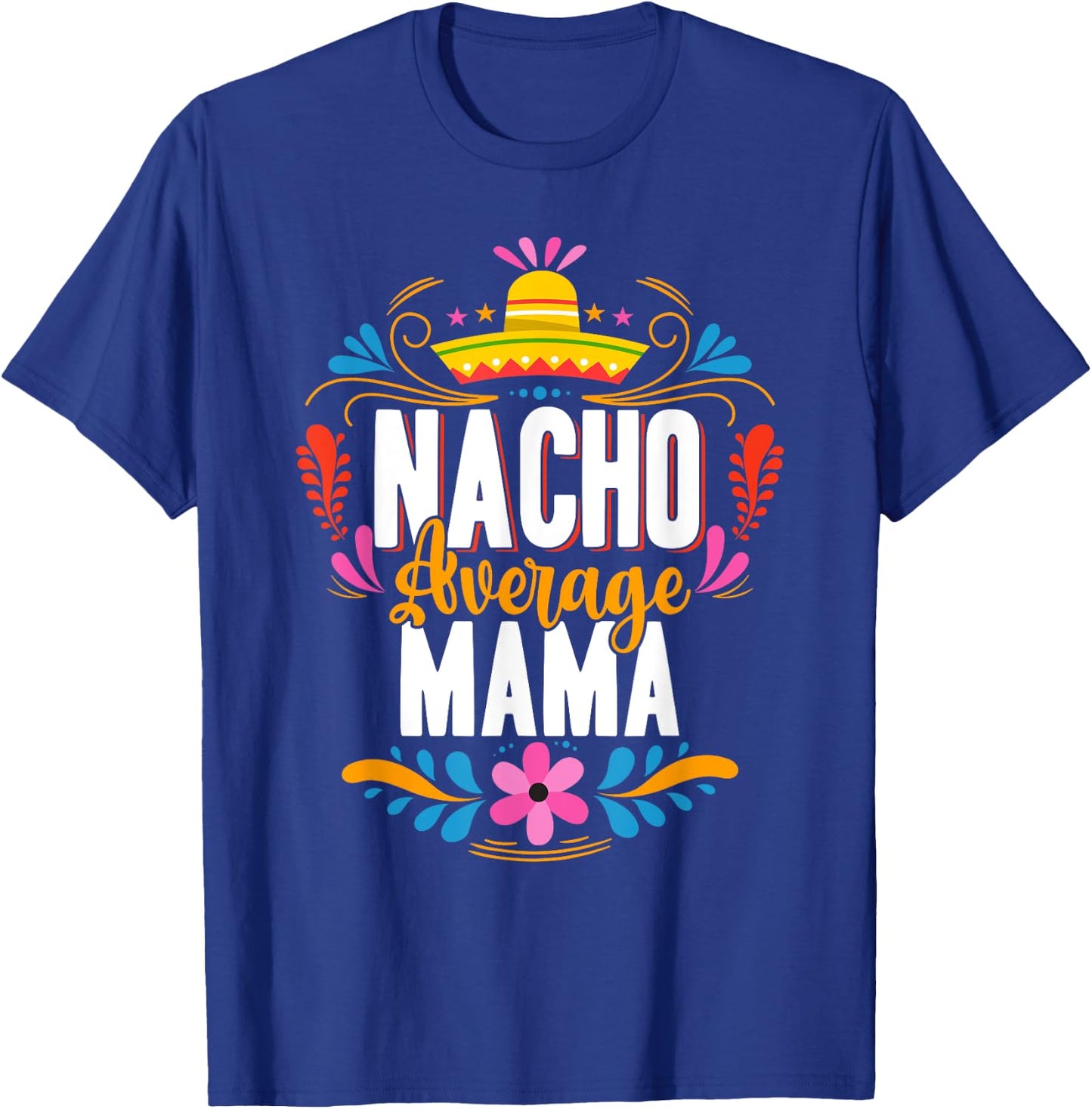 Nacho Average Mama Cinco De Mayo Mexican Matching Family T-Shirt - T-Shirt | Royal