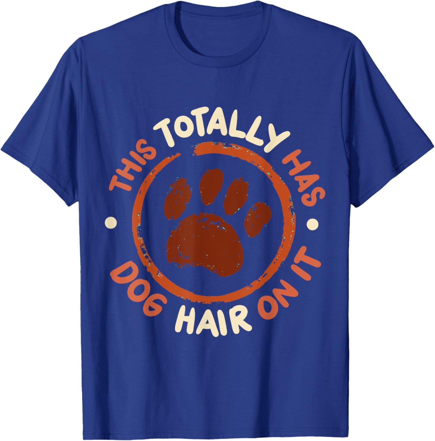 This Totally Has Dog Hair On It T-Shirt - T-Shirt | Royal