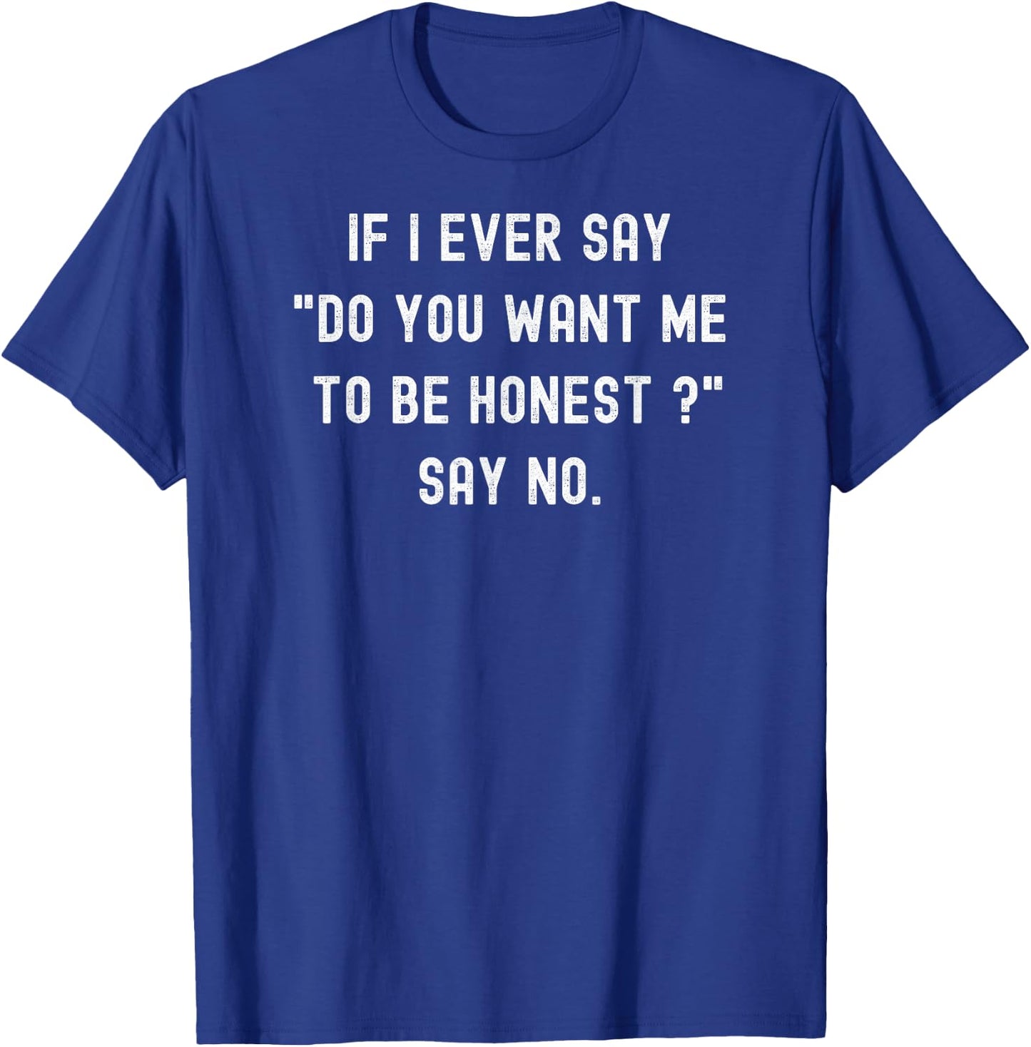 If I Ever Say Do You Want Me To Be Honest Say No Retro T-Shirt - T-Shirt | Royal