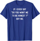 If I Ever Say Do You Want Me To Be Honest Say No Retro T-Shirt - T-Shirt | Royal