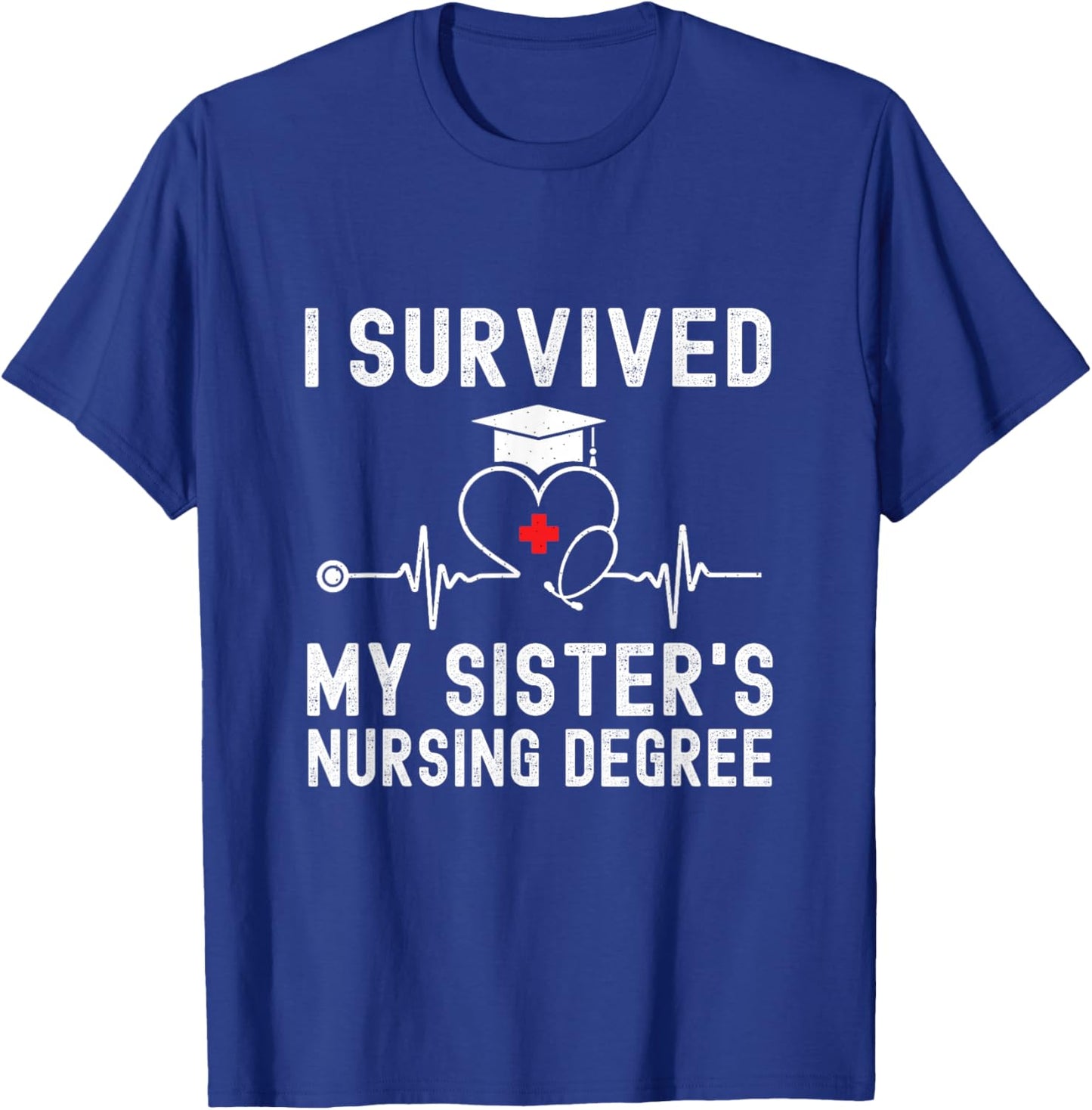 I Survived My Sister's Nursing Degree Nursing Graduation T-Shirt - T-Shirt | Royal