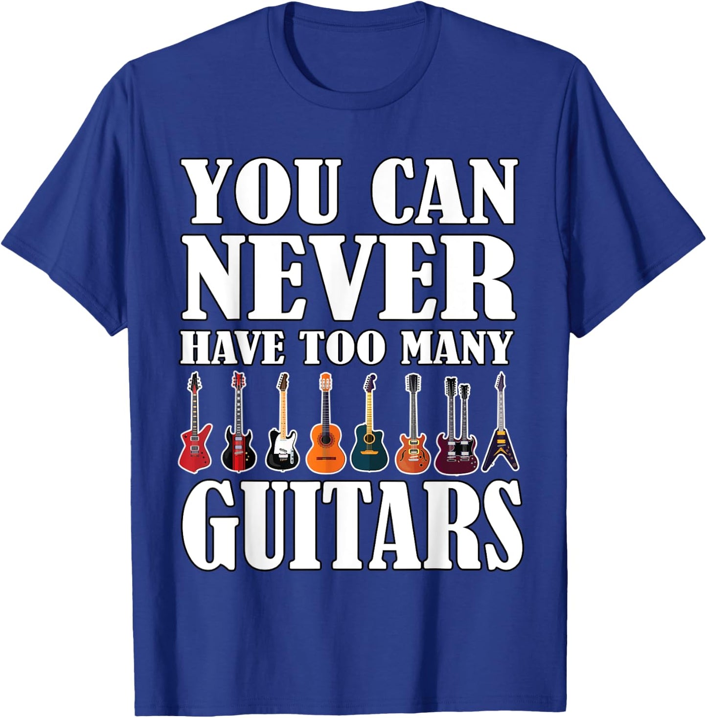 You Can Never Have Too Many Guitars Music Funny Saying Gift T-Shirt - T-Shirt | Royal