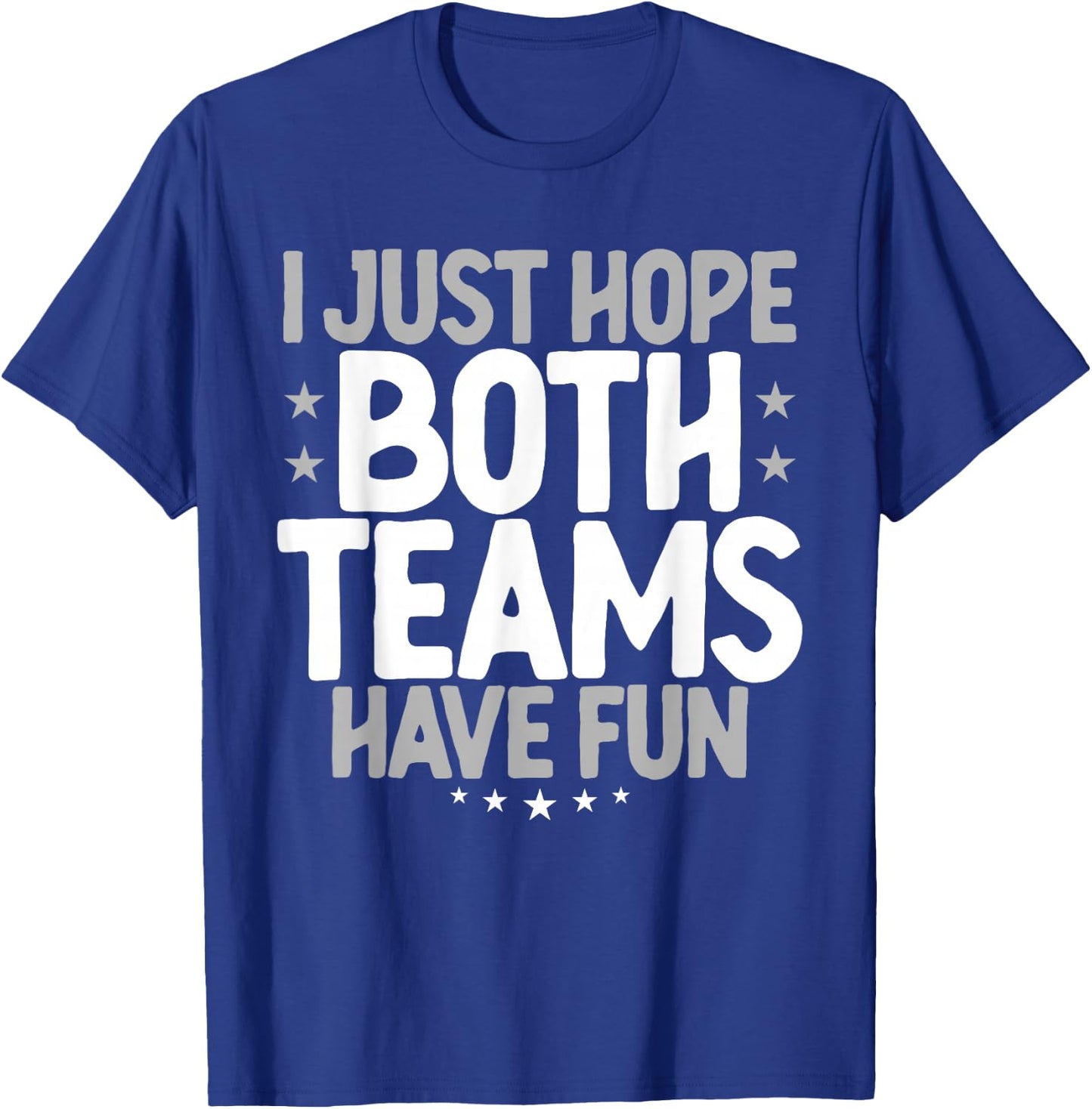 I Just Hope Both Teams Have Fun T-Shirt - T-Shirt | Royal