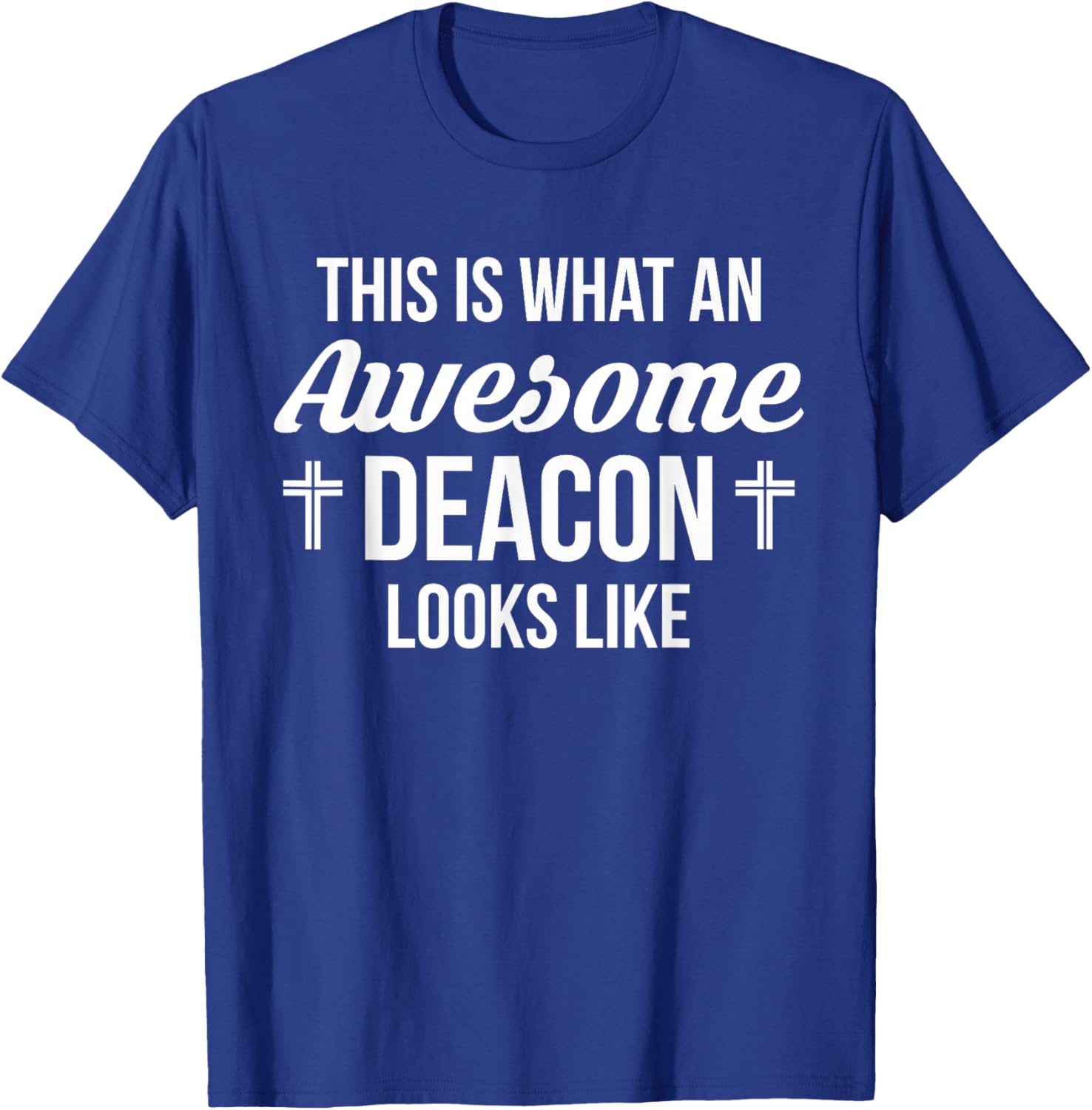 This Is What An Awesome Deacon Looks Like T-Shirt - T-Shirt | Royal