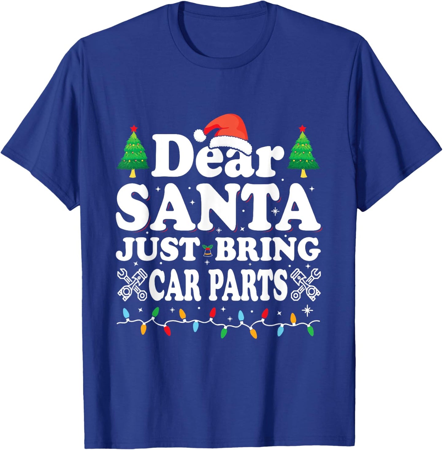 Dear Santa Just Bring Car Parts Funny Christmas Mechanic Men T-Shirt - T-Shirt | Royal