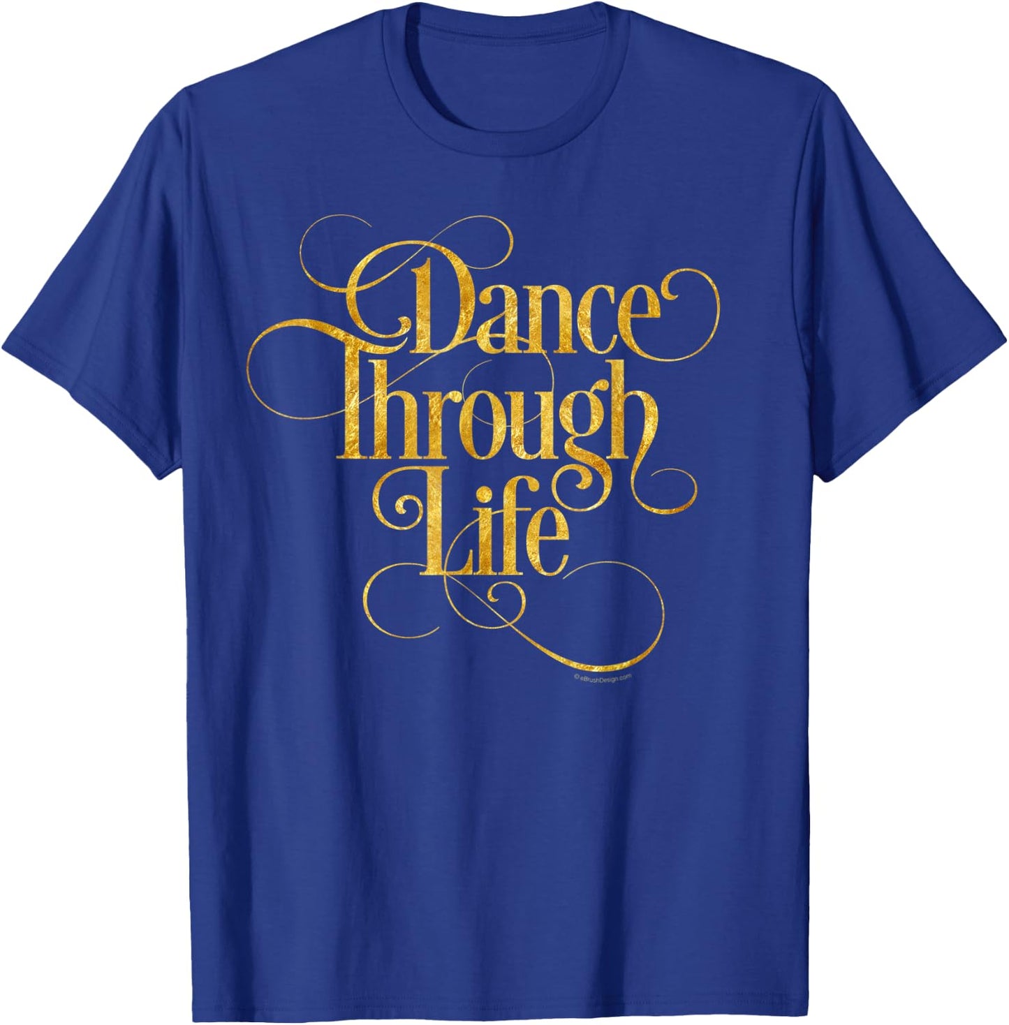 Dance Through Life - inspirational dance lover T-Shirt - T-Shirt | Royal