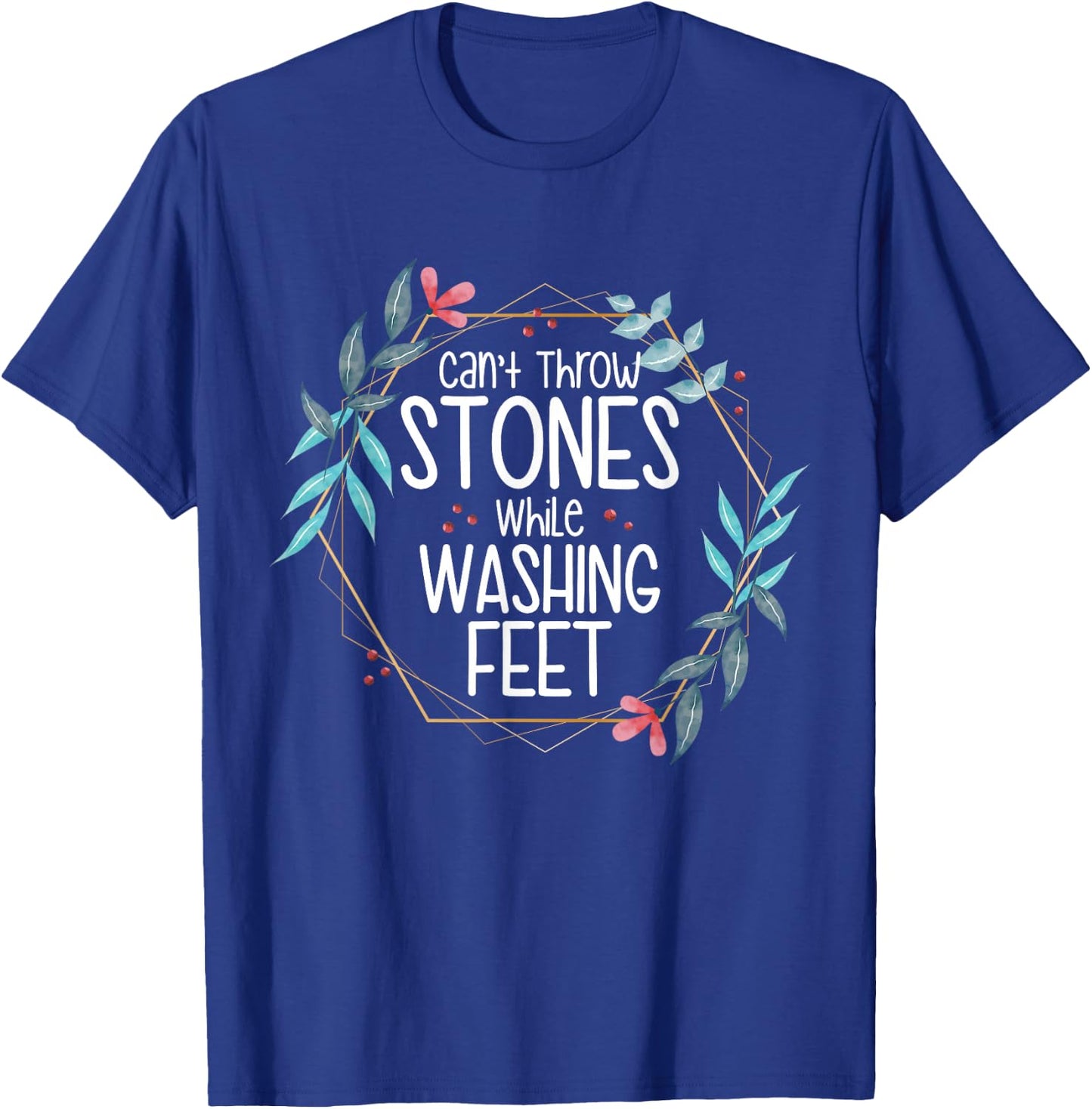Can’t Throw Stones While Washing Feet T-Shirt - T-Shirt | Royal