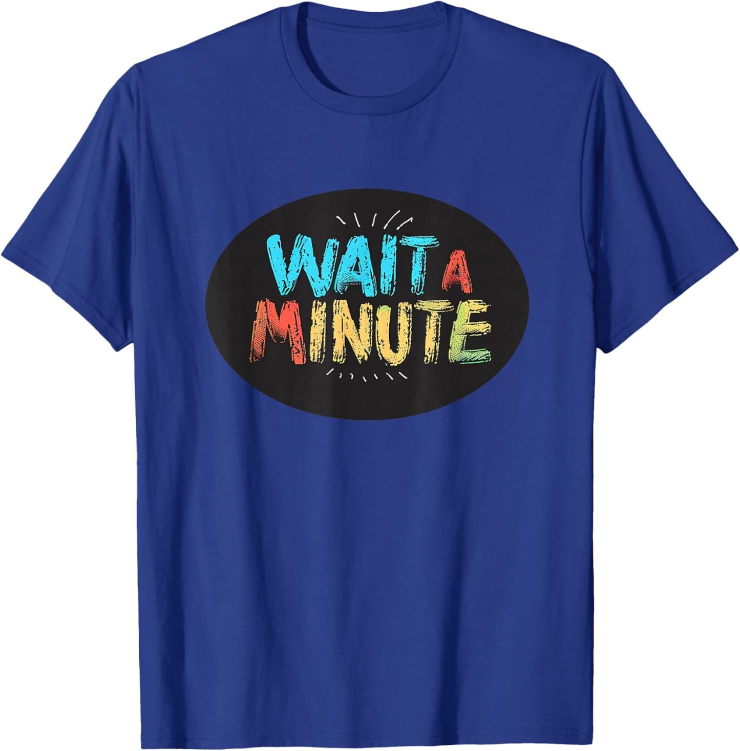 Wait a Minute Graphic for a Unique and Cool Vibe T-Shirt - T-Shirt | Royal