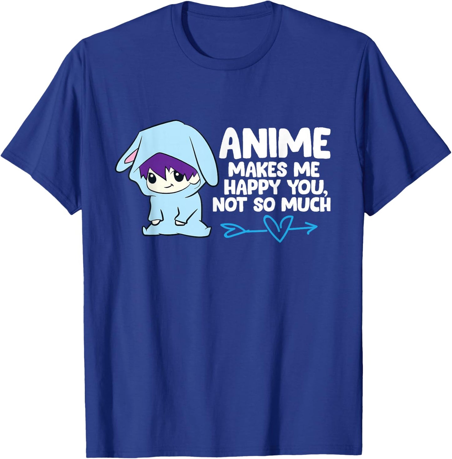 Anime Makes Me Happy You, Not So Much Funny Anime T-Shirt - T-Shirt | Royal