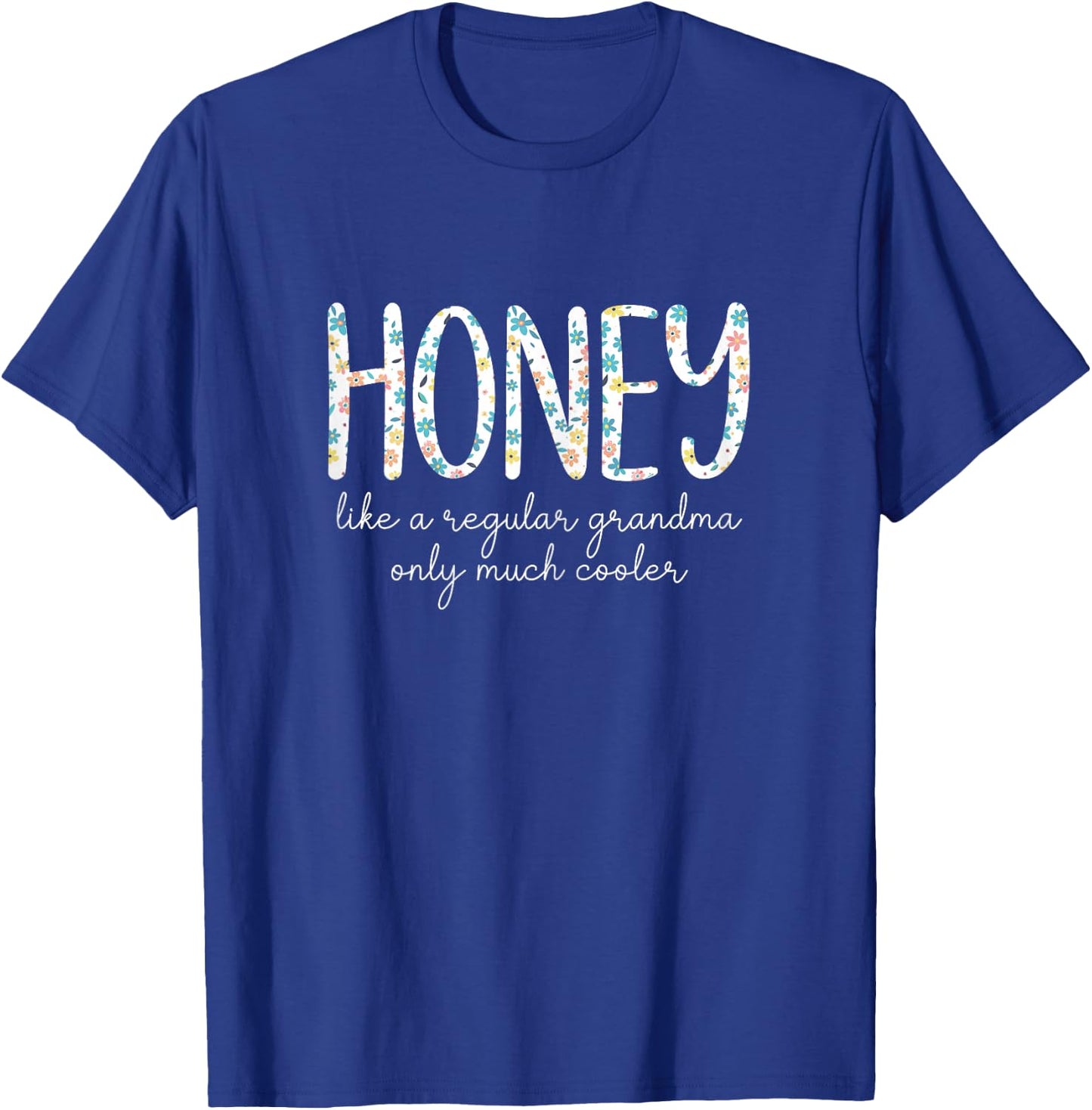 Honey Like A Regular Grandma Only Much Cooler Floral Cute T-Shirt - T-Shirt | Royal