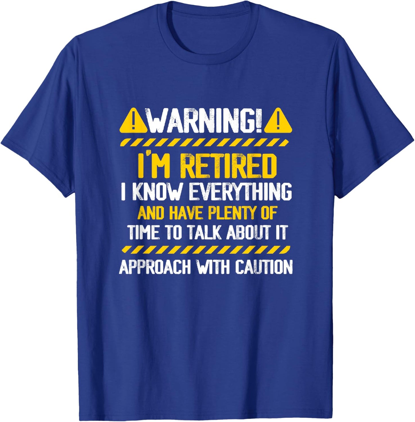 Retirement Retiree Warning I am Retired I Know Everything T-Shirt - T-Shirt | Royal