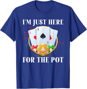 Poker Player I'M JUST HERE FOR THE POT Funny Vintage T-Shirt - T-Shirt | Royal