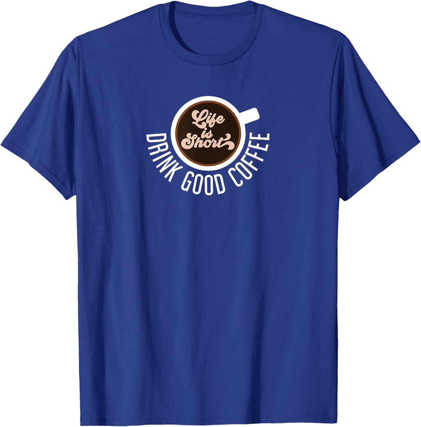 Life Is Short Drink Good Coffee Barista Cafe Funny Coffee T-Shirt - T-Shirt | Royal