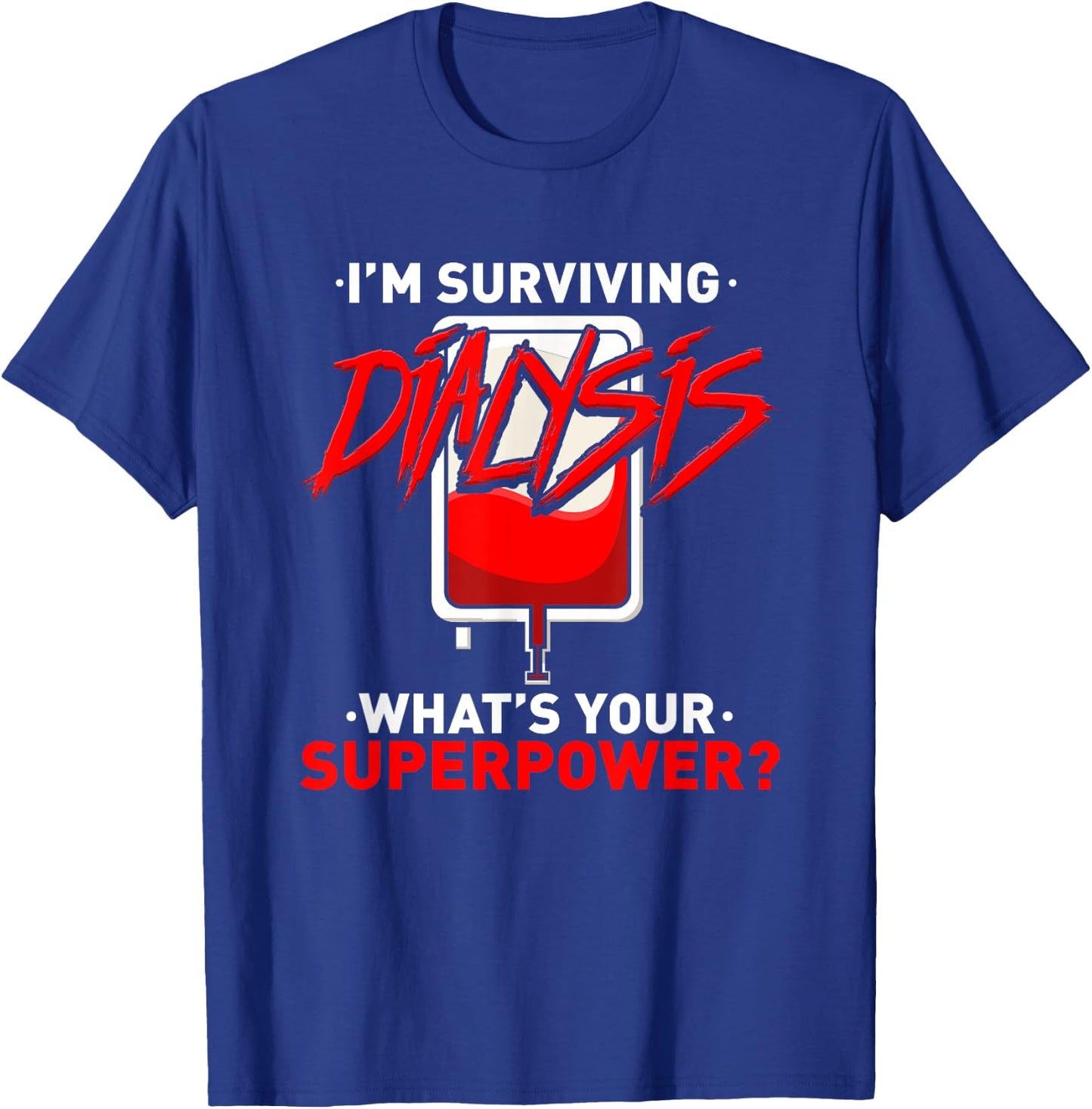 Surviving Dialysis Is My Superpower Hemodialysis Survivor T-Shirt - T-Shirt | Royal