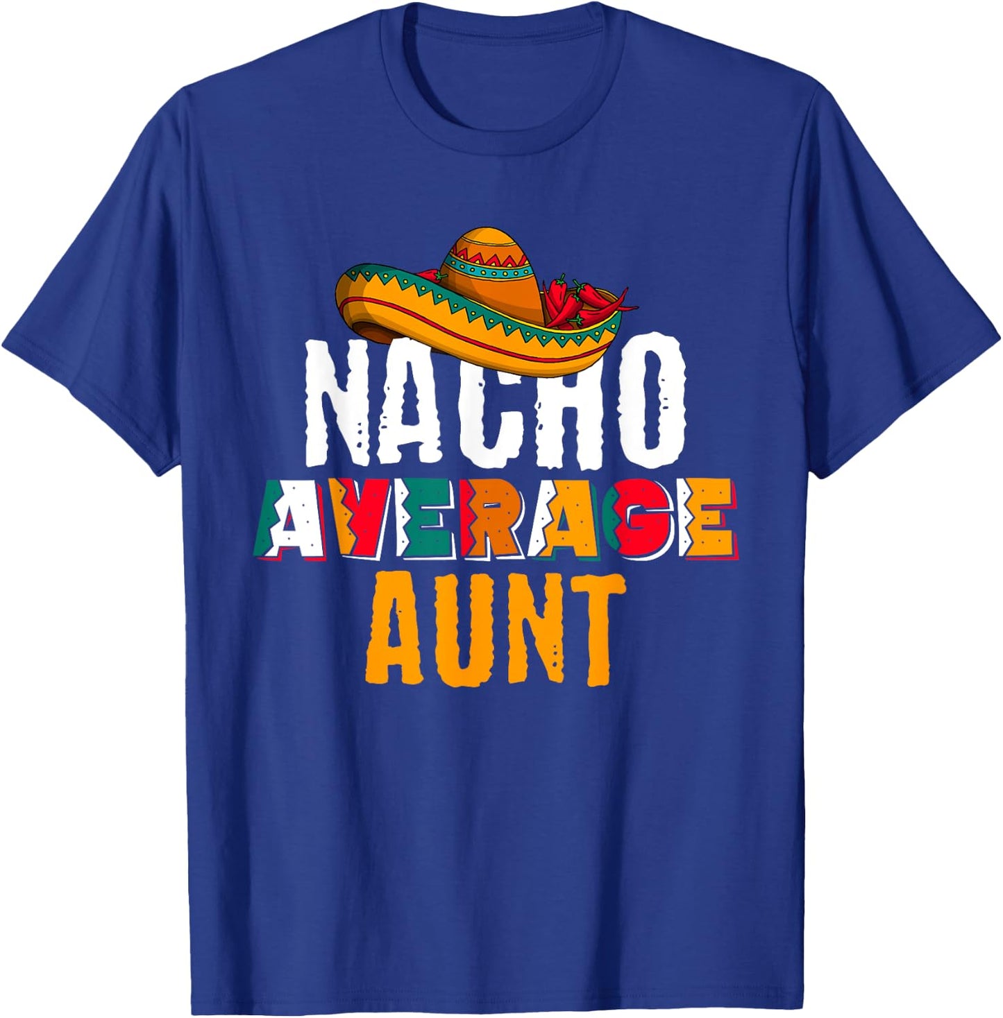 Nacho Average Aunt Cinco De Mayo Funny Mexican Latin T-Shirt - T-Shirt | Royal