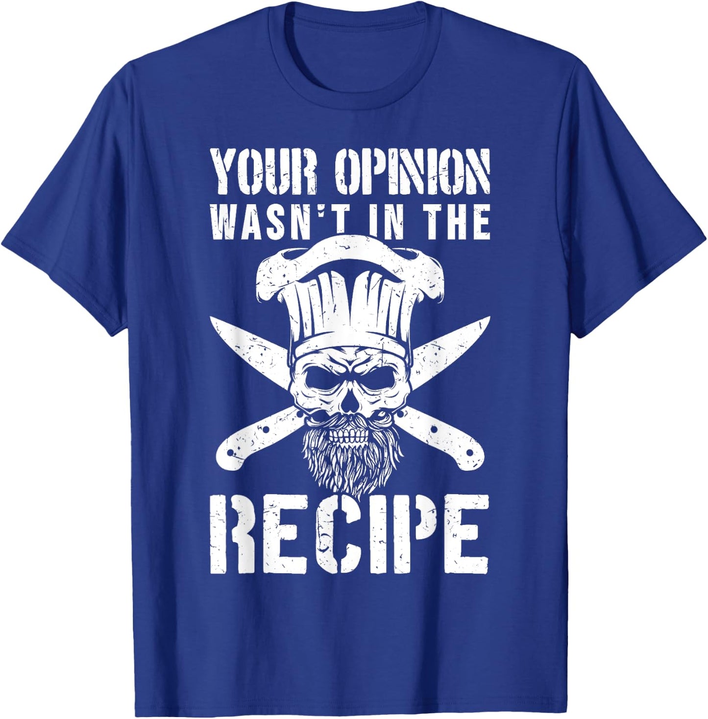 Chef Cook Cooking Your Opinion Wasn't In The Recipe T-Shirt - T-Shirt | Royal