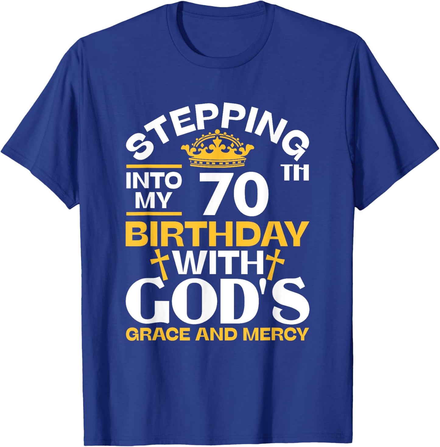 Stepping Into My 70th Birthday With Gods Grace And Mercy T-Shirt - T-Shirt | Royal