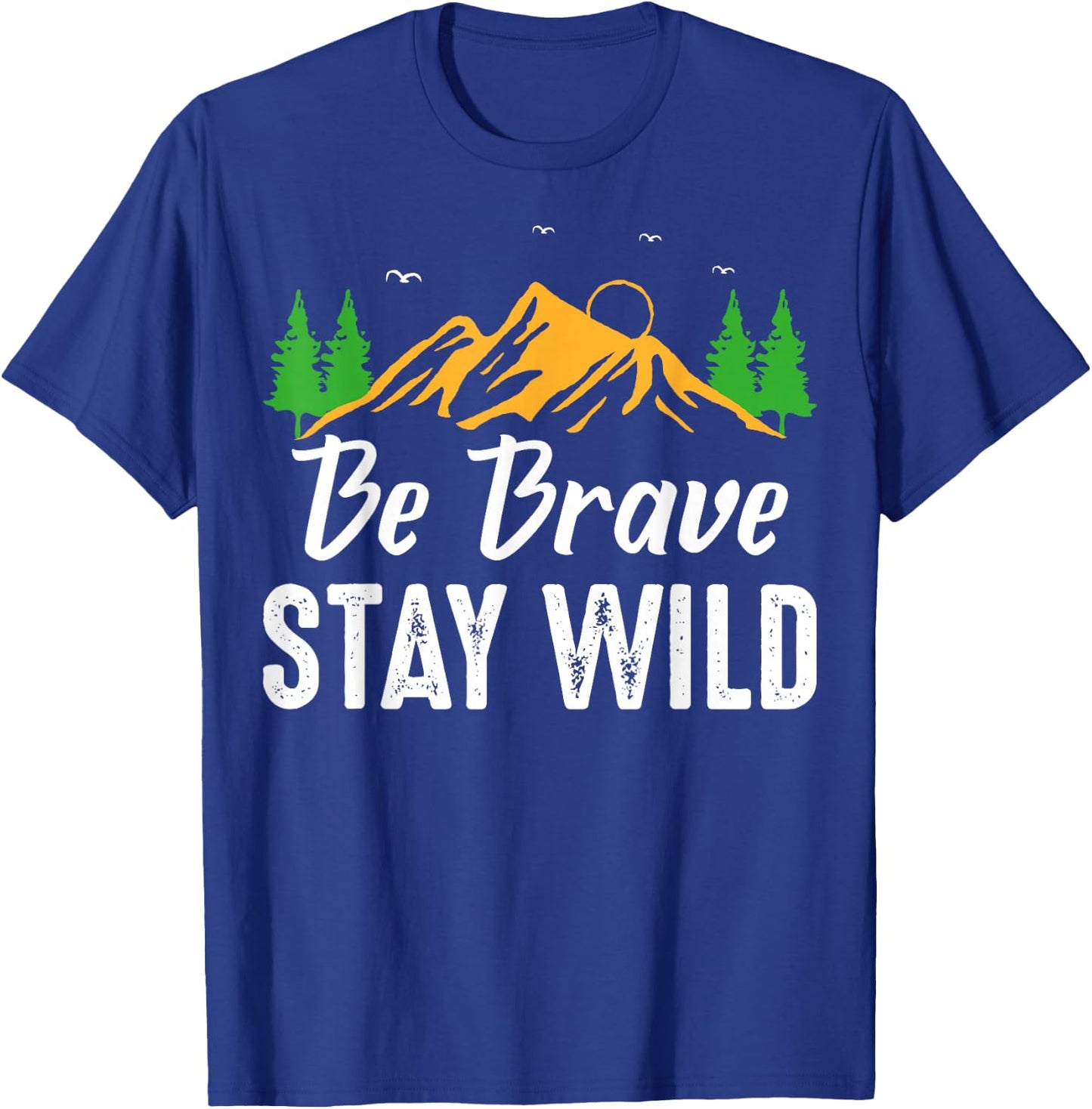 Wilderness Lovers Outdoor Be Brave Stay Wild T-Shirt - T-Shirt | Royal