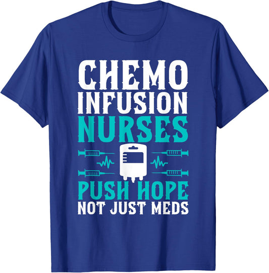 Chemo Infusion Nurses Push Hope Not Just Meds T-Shirt - T-Shirt | Royal