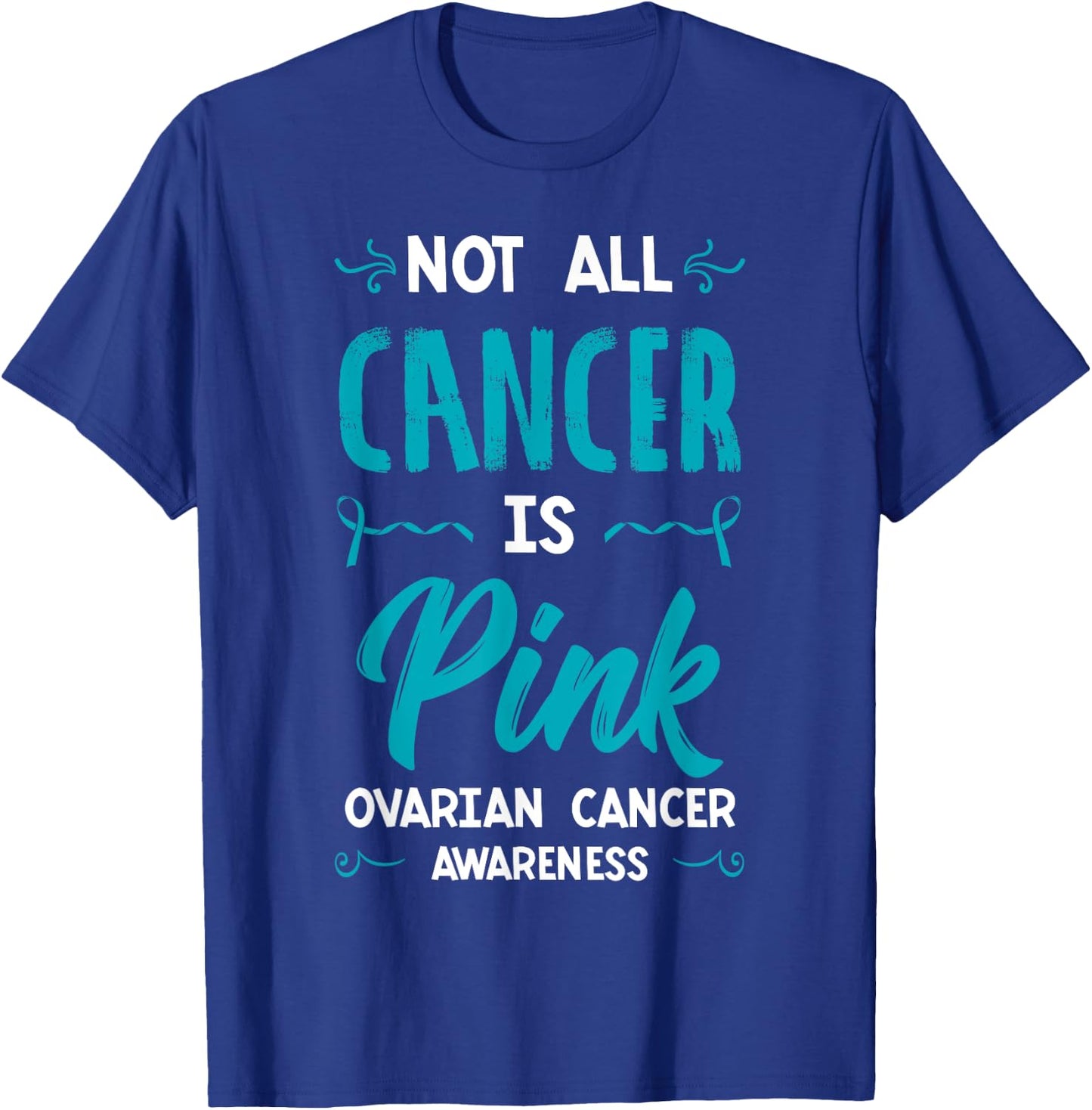 Not All Cancer Is Pink Ovarian Cancer Carcinoma Gynecology T-Shirt - T-Shirt | Royal