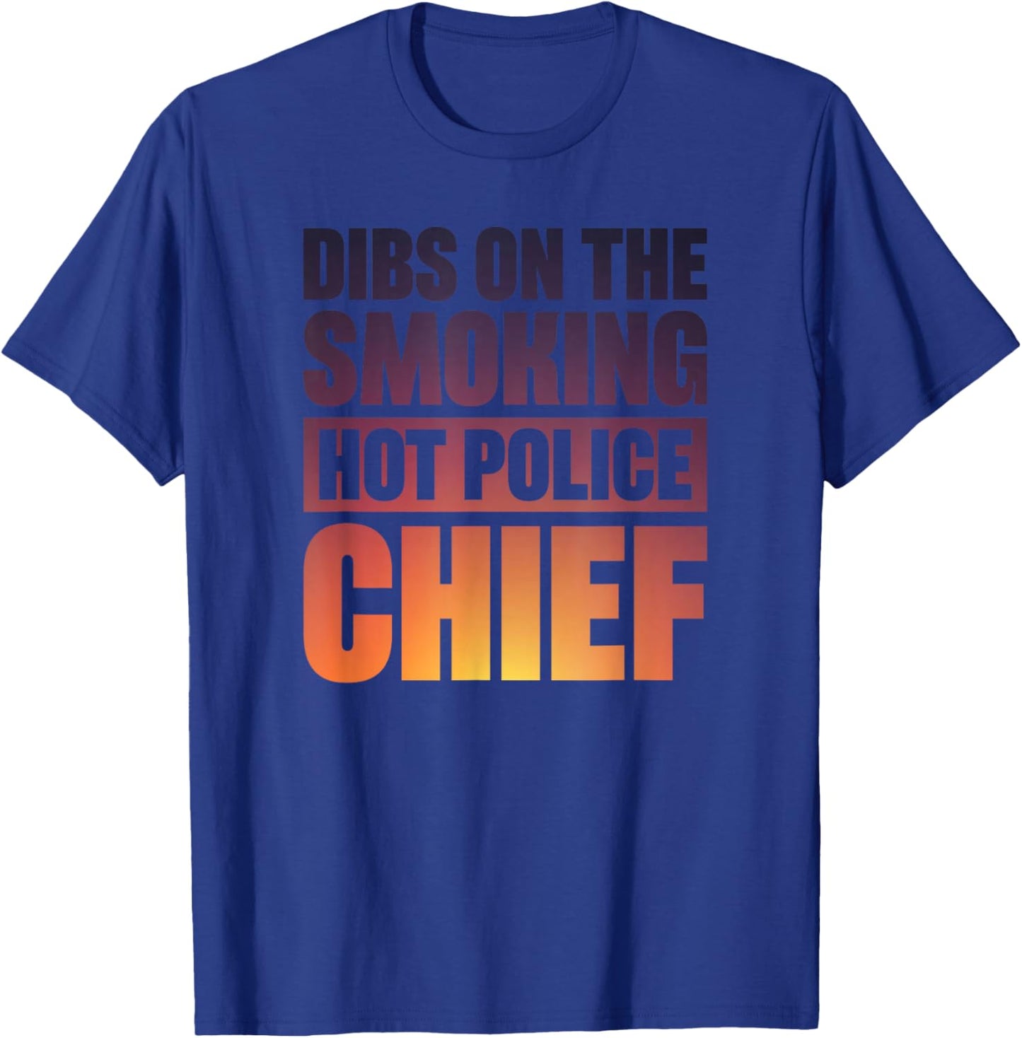 Dibs On The Smoking Hot Police Chief T-Shirt - T-Shirt | Royal