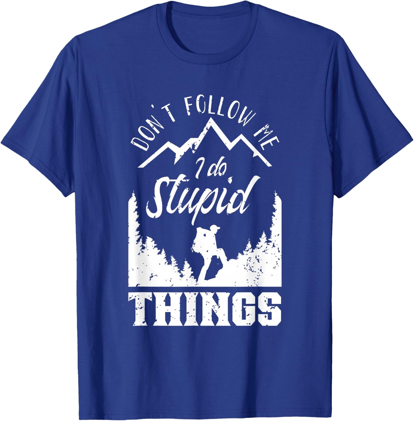 Don't Follow Me I Do Stupid Things Hike Hiking Hiker T-Shirt - T-Shirt | Royal