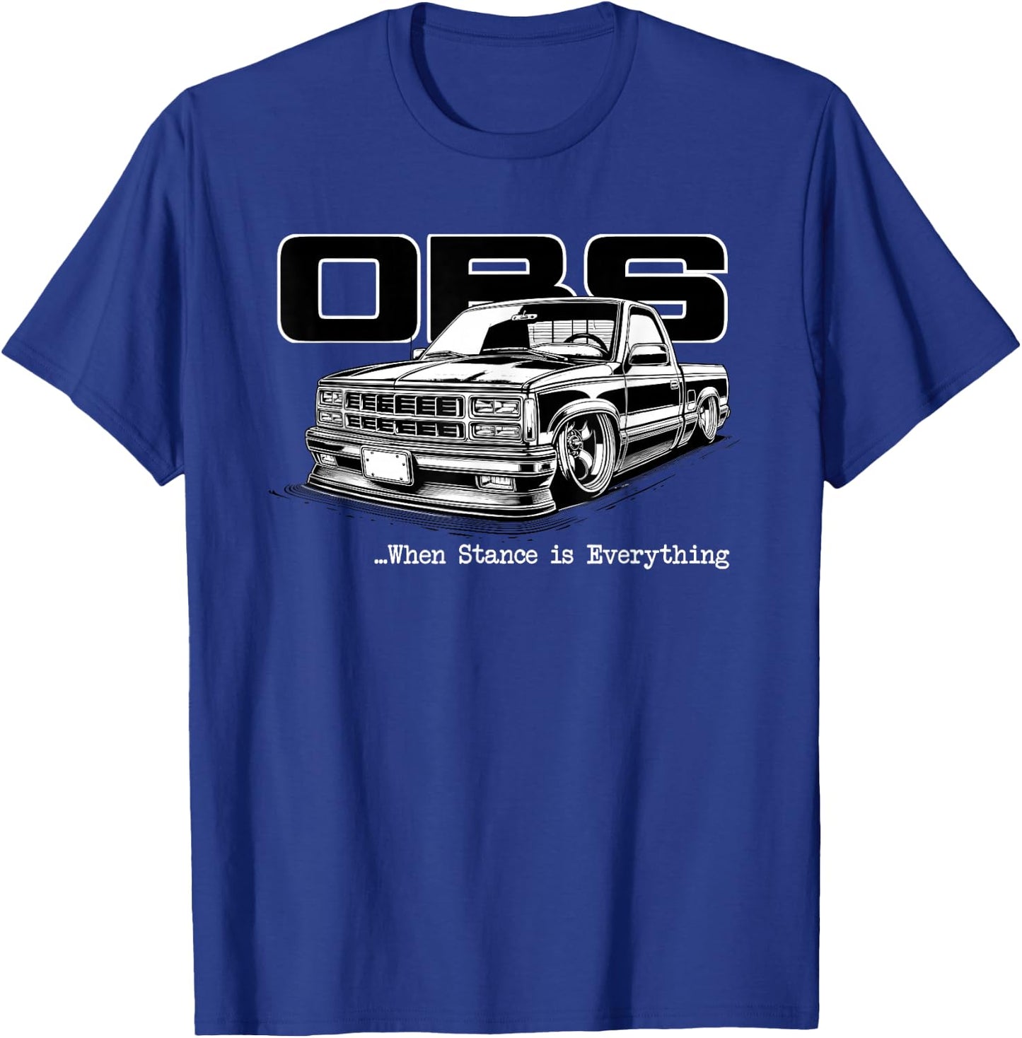 OBS Truck Old Body Style Stance is Everything CK Truck T-Shirt - T-Shirt | Royal
