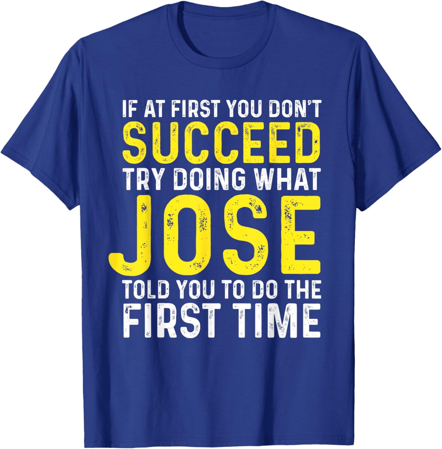 Jose If At First You Don't Succeed Funny Jose Name T-Shirt - T-Shirt | Royal