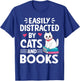 Easily Distracted by Cats and Books Cute Cat And Book Lovers T-Shirt - T-Shirt | Royal