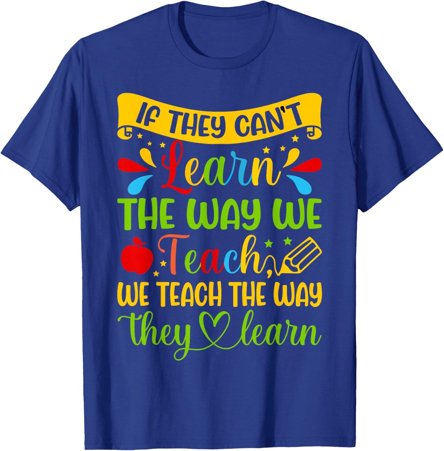 If They Can't Learn The Way We Teach Special Education Teach T-Shirt - T-Shirt | Royal