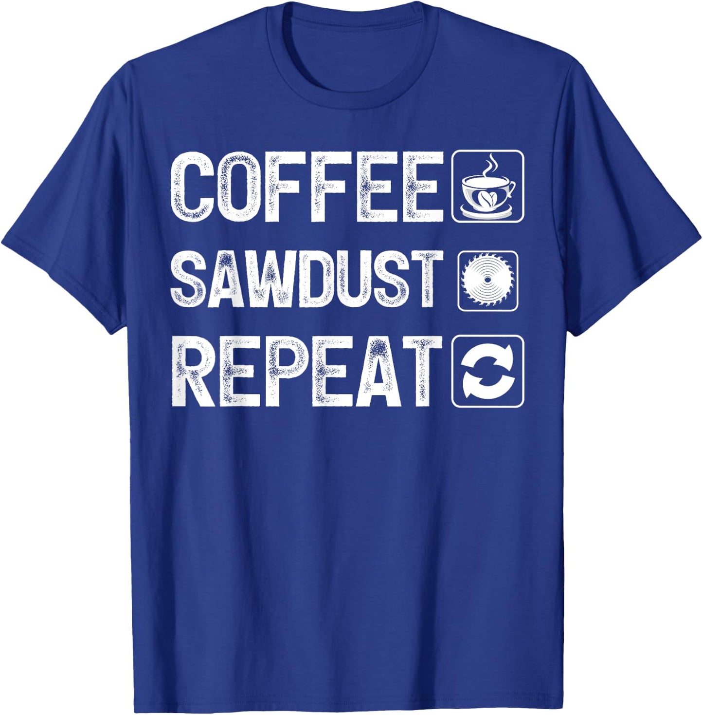 Funny Carpentry Woodworker Coffee Sawdust Repeat T-Shirt - T-Shirt | Royal