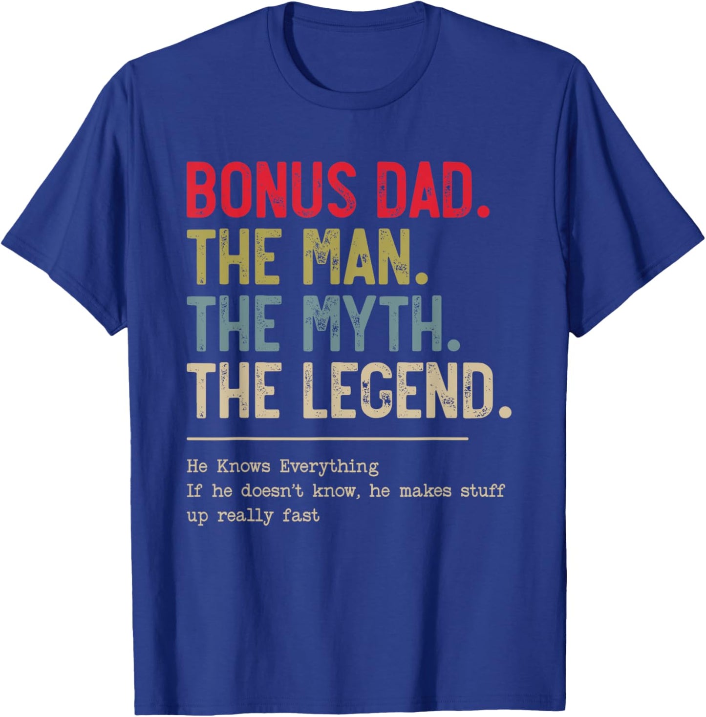 Bonus Dad The Man The Myth The Legend He Knows Everything T-Shirt - T-Shirt | Royal