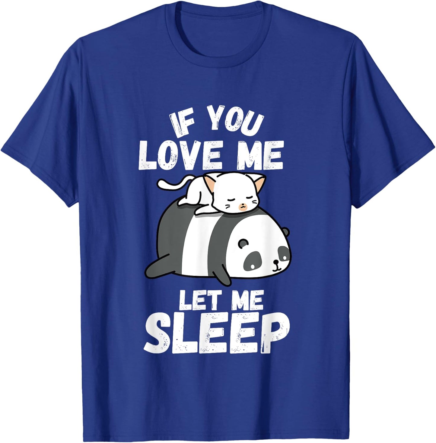 If You Love Me Let Me Sleep Sleeping Cat and Panda Couple T-Shirt - T-Shirt | Royal