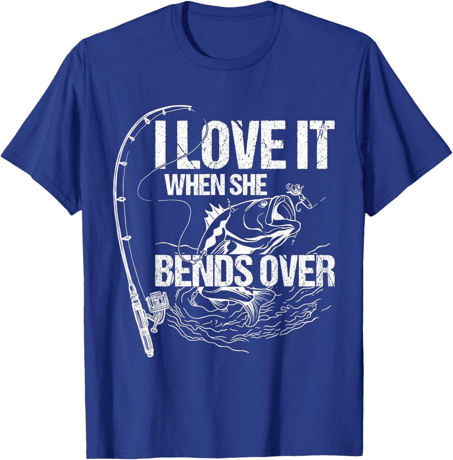 I Love It When She Bends Over T-Shirt - T-Shirt | Royal