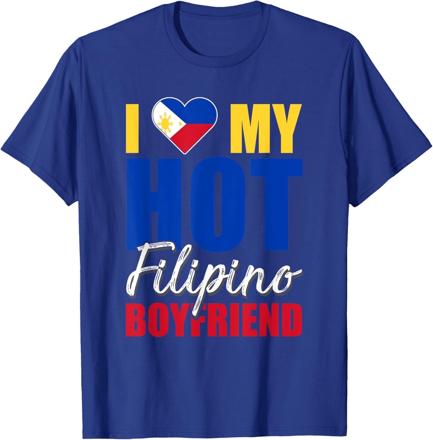 Funny I Love My Hot Filipino Boyfriend Philippines T-Shirt - T-Shirt | Royal