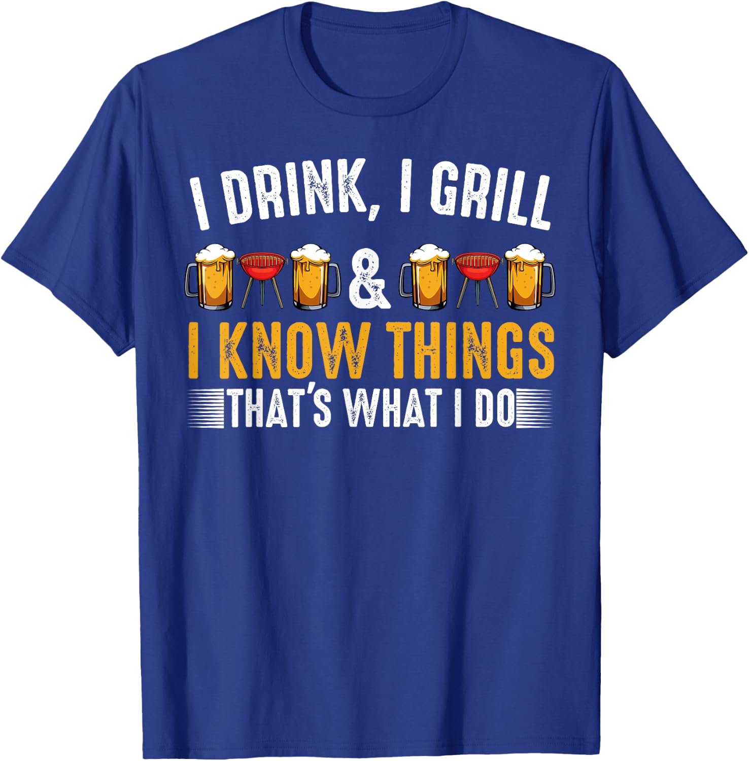 I Drink I Grill And I Know Things BBQ Grill Beer Lovers T-Shirt - T-Shirt | Royal
