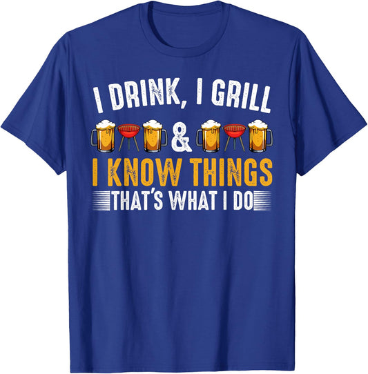 I Drink I Grill And I Know Things BBQ Grill Beer Lovers T-Shirt - T-Shirt | Royal