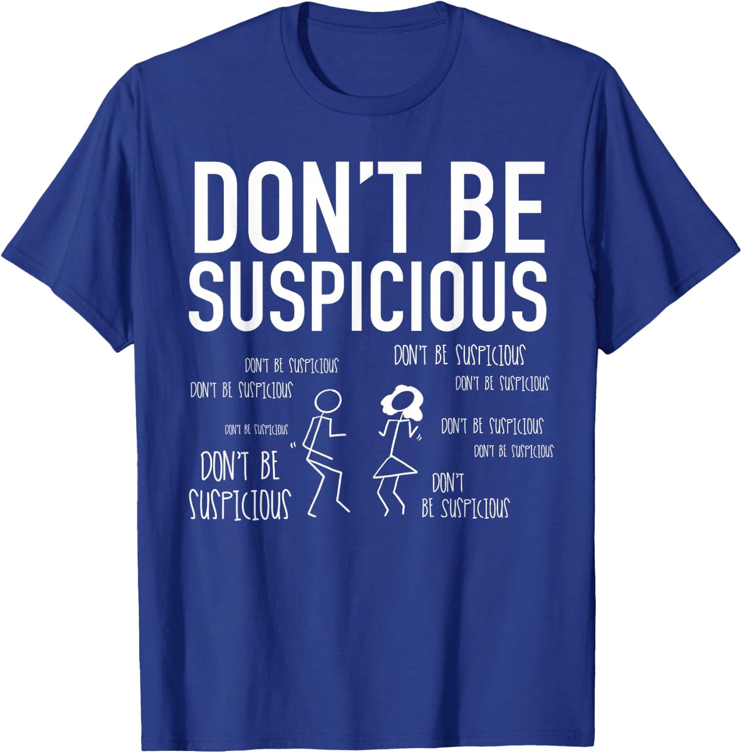 Don't Be Suspicious (Stick Figures) T-Shirt - T-Shirt | Royal