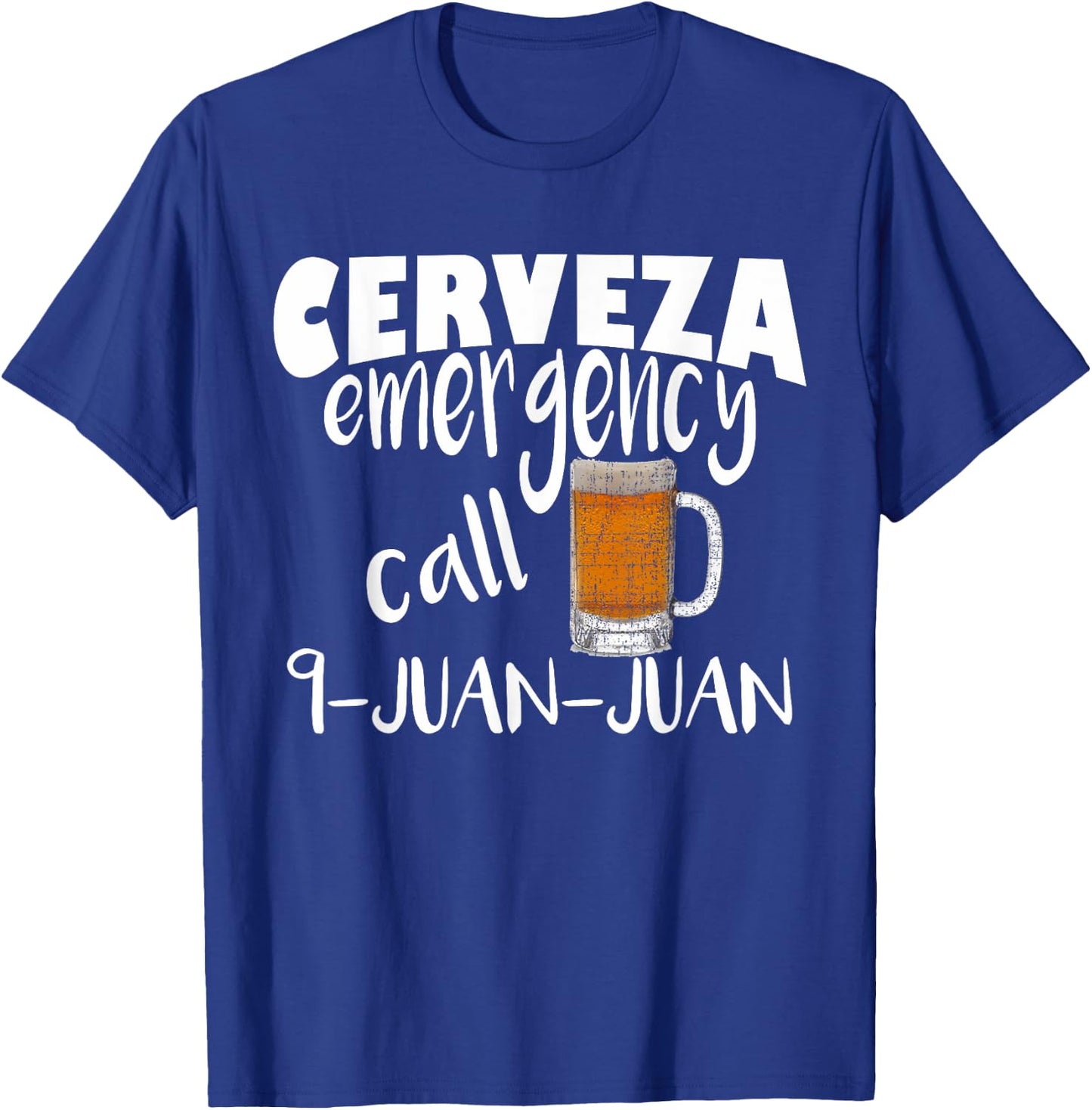 Cerveza Emergency Call 9 Juan Juan Funny Cerveza Pun T-Shirt - T-Shirt | Royal