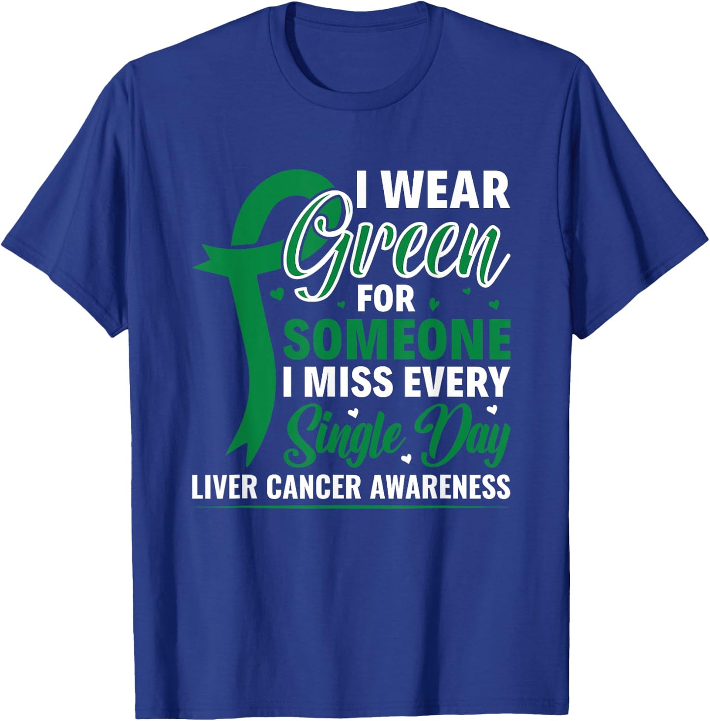 I Wear Green Ribbon Warrior Liver Cancer Awareness T-Shirt - T-Shirt | Royal