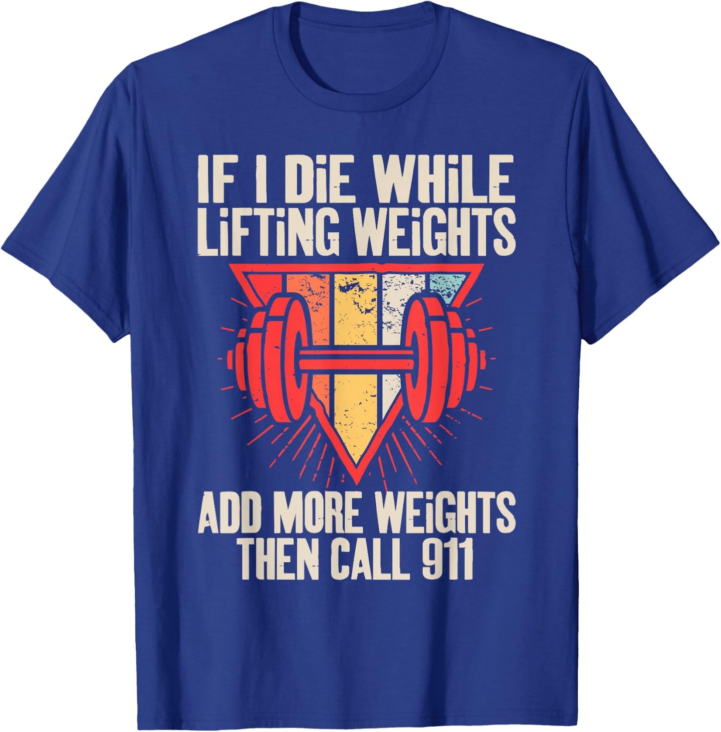 Funny If I Die While Lifting Weights - Workout Gym T-Shirt - T-Shirt | Royal
